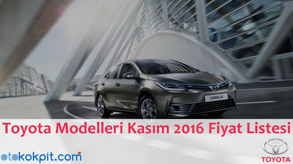 Toyota Modelleri Kasım 2016 Fiyat Listesi