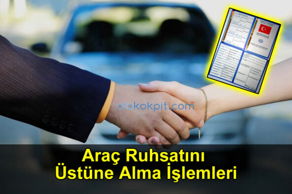 Araç Ruhsatını Üstüne Alma İşlemleri Nasıl Yapılıyor? (2017)