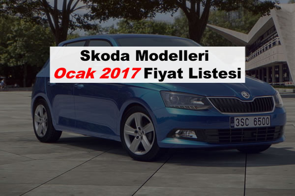Skoda Modelleri Ocak 2017 Fiyatları