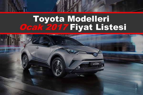 Toyota Modelleri Ocak 2017 Fiyatları