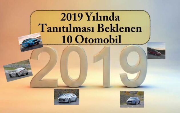 2019 Yılında Tanıtılması Beklenen 10 Otomobil