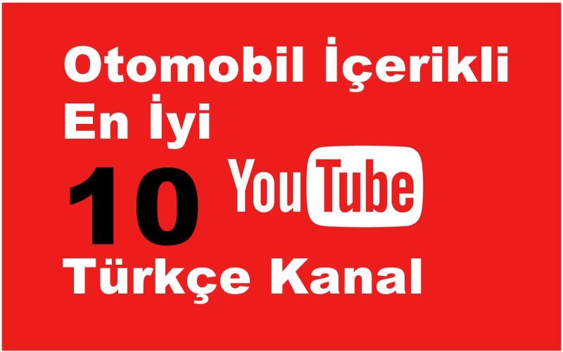 Otomobil İçerikli Takip Edilesi En İyi 10 Türkçe Youtube Kanalı