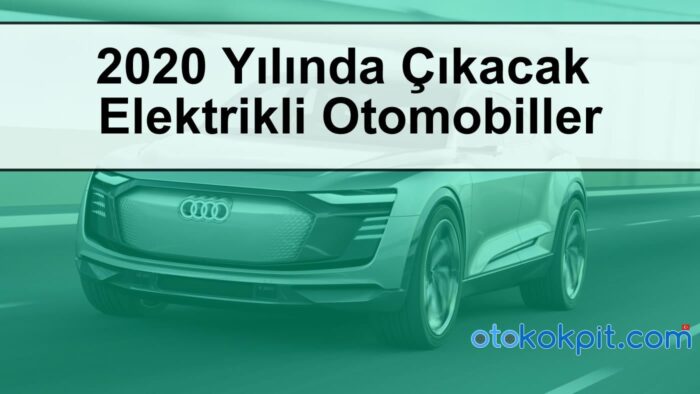 2020 Yılında Çıkacak Olan Elektrikli Otomobiller