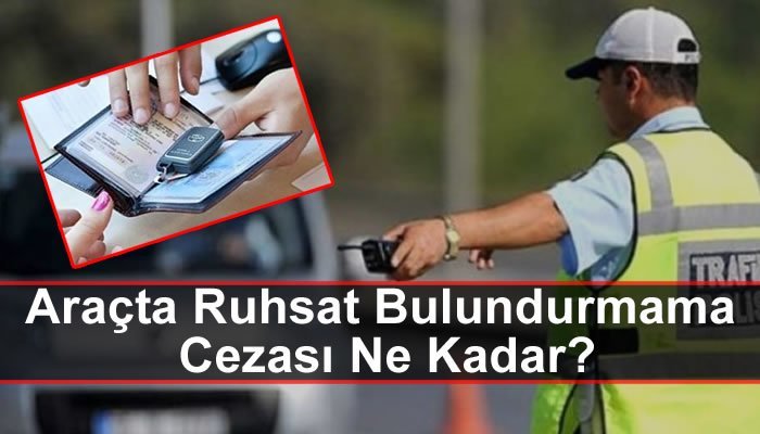 Araçta Ruhsat Bulundurmama Cezası Ne Kadar? (2019)