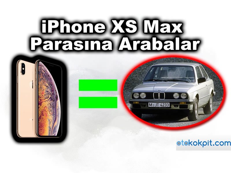 iPhone XS Max Parasına Alabileceğiniz Otomobiller