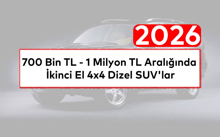 700 Bin TL – 1 Milyon TL Aralığında İkinci El 4×4 Dizel SUV’lar (2026)