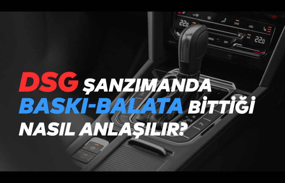 DSG Şanzımanda Baskı-Balata Bittiği Nasıl Anlaşılır?