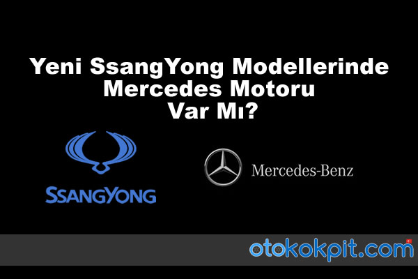 Yeni SsangYong Modellerinde Mercedes Motoru Var Mı?