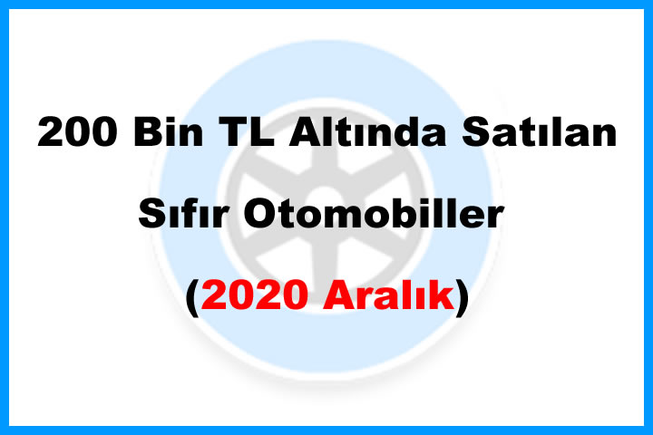 200 Bin TL Altında Satılan Sıfır Otomobiller