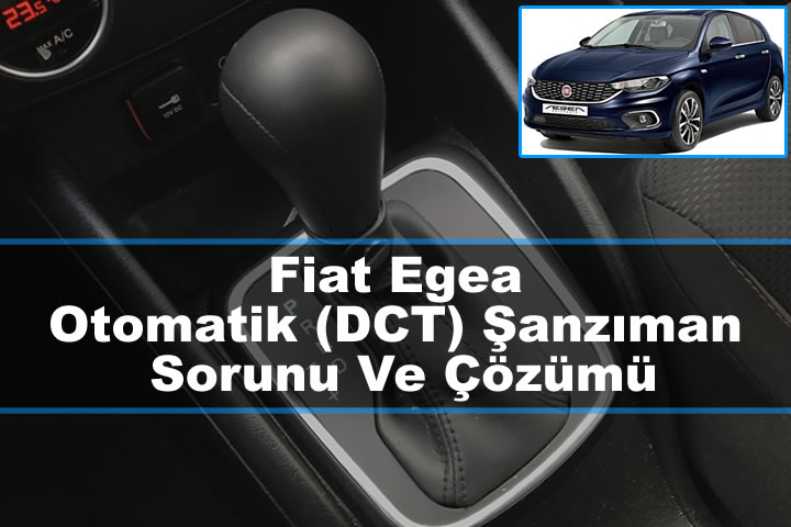 Fiat Egea Otomatik (DCT) Şanzıman Sorunu Ve Çözümü