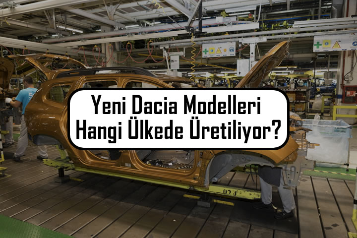 Yeni Dacia Modelleri Hangi Ülkede Üretiliyor?