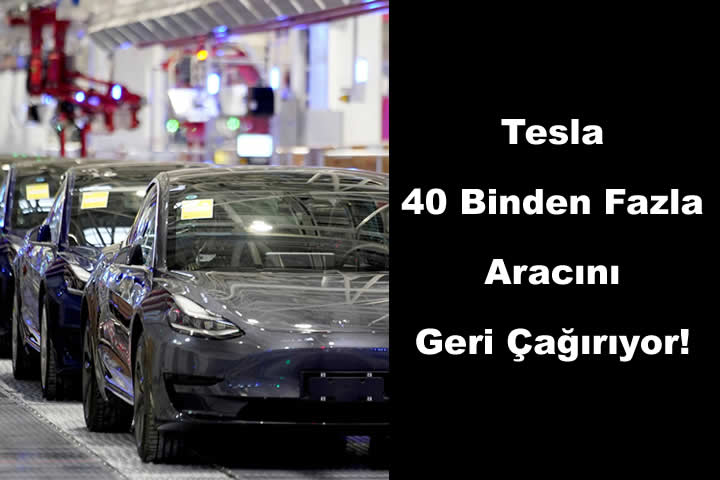 Tesla, 40 Binden Fazla Aracını Geri Çağırıyor!