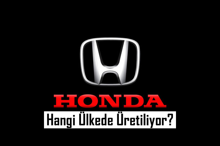 Yeni Honda Modelleri Hangi Ülkede Üretiliyor?