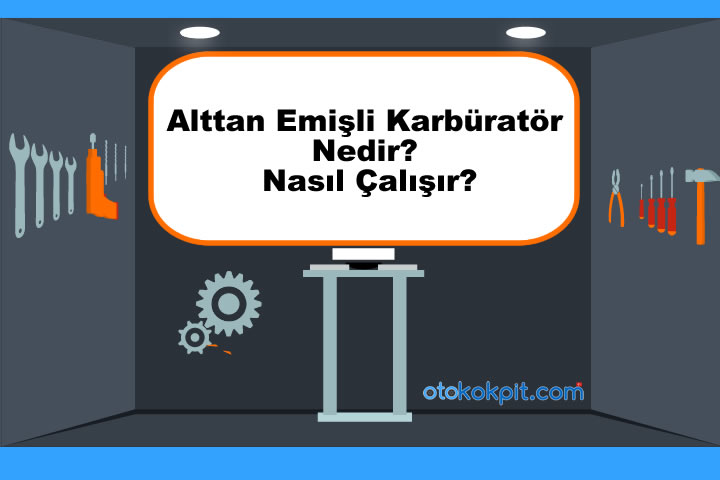 Alttan Emişli Karbüratör Nedir? Nasıl Çalışır?
