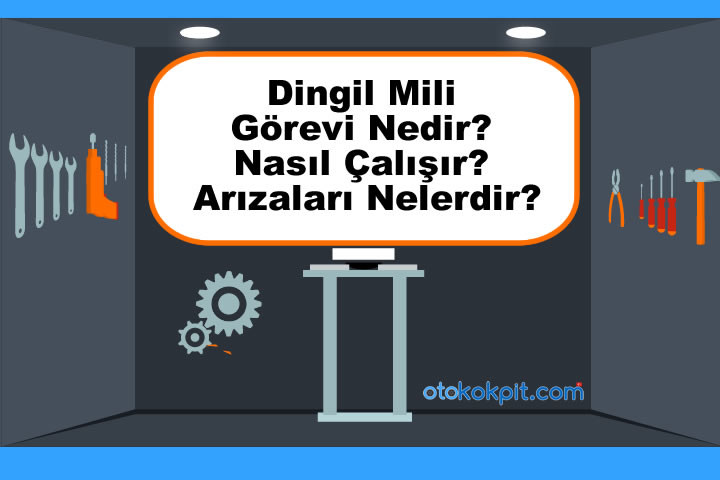 Dingil Mili Görevi Nedir? Nasıl Çalışır? Arızaları Nelerdir?