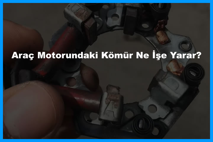 Araç Motorundaki Kömür Ne İşe Yarar?
