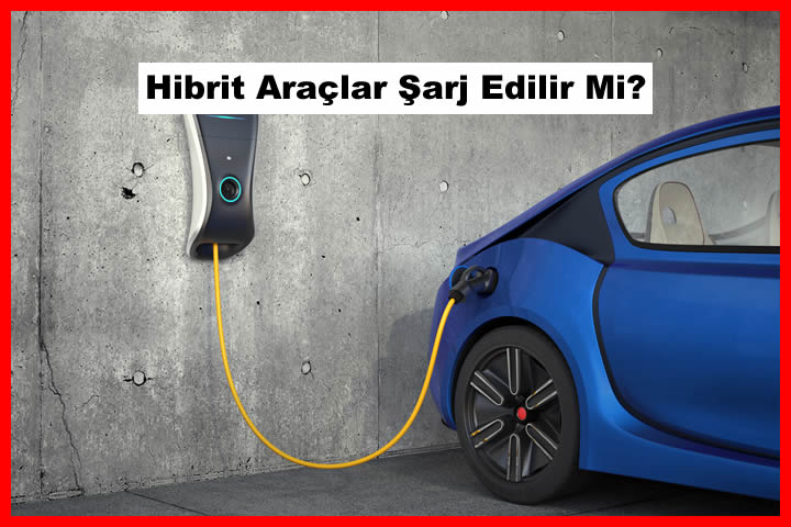 Hibrit Araçlar Şarj Edilir Mi? 