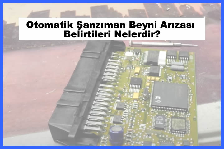 Otomatik Şanzıman Beyni Arızası Belirtileri Nelerdir?