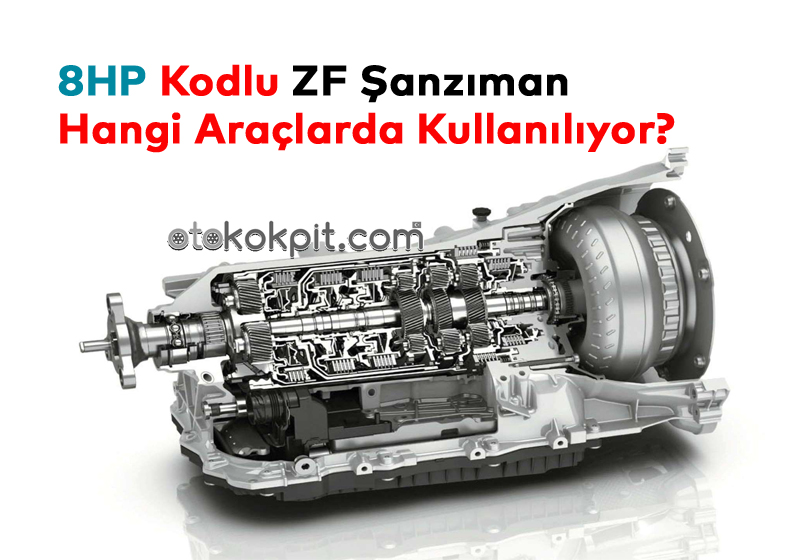 8HP Kodlu ZF Şanzıman Hangi Araçlarda Kullanılıyor?