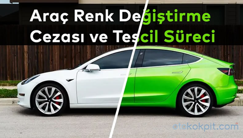 Araç Renk Değiştirme Cezası ve Tescil Süreci-2026