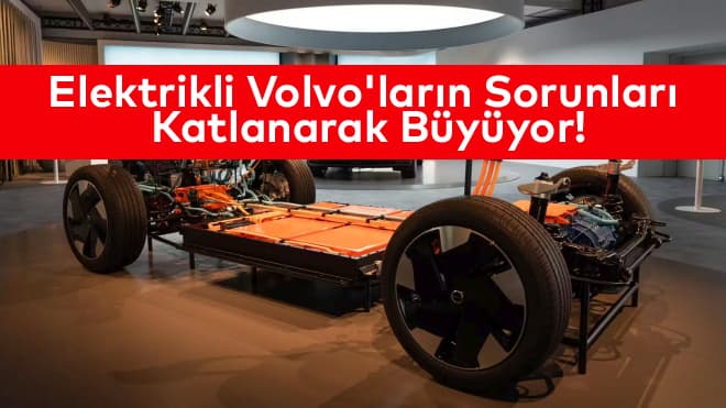 Elektrikli Volvo’ların Sorunları Katlanarak Büyüyor!