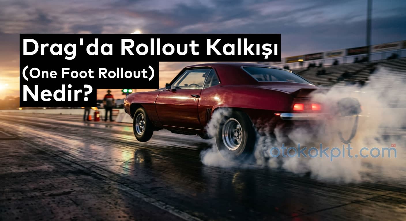 Drag’da Rollout Kalkışı (One Foot Rollout) Nedir? Detaylıca Araştırdık