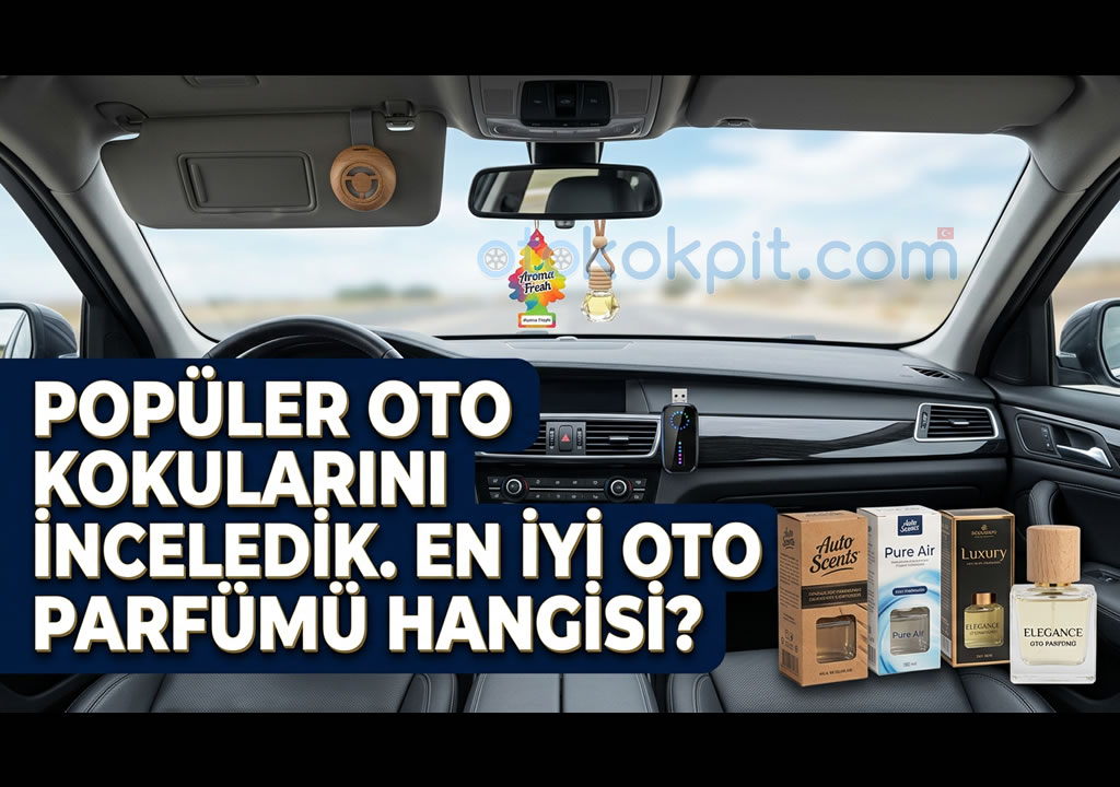 Popüler Oto Kokularını İnceledik. En İyi Oto Parfümü Hangisi?