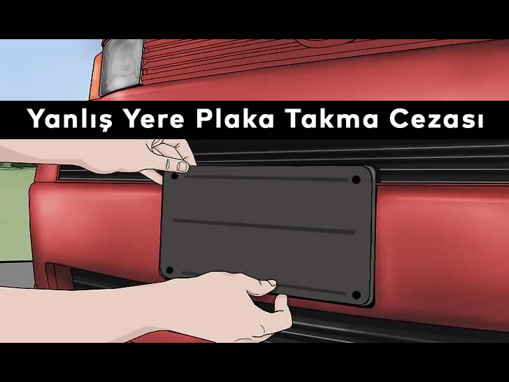Yanlış Yere Plaka Takma Cezası Ne Kadar Oldu? (2026)