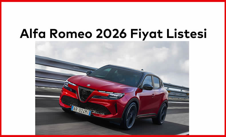 Alfa Romeo Temmuz 2026 Fiyat Listesi Açıklandı