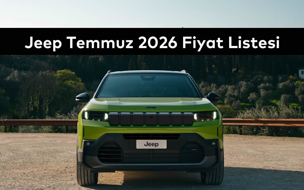 Jeep Temmuz 2026 Fiyat Listesi Açıklandı