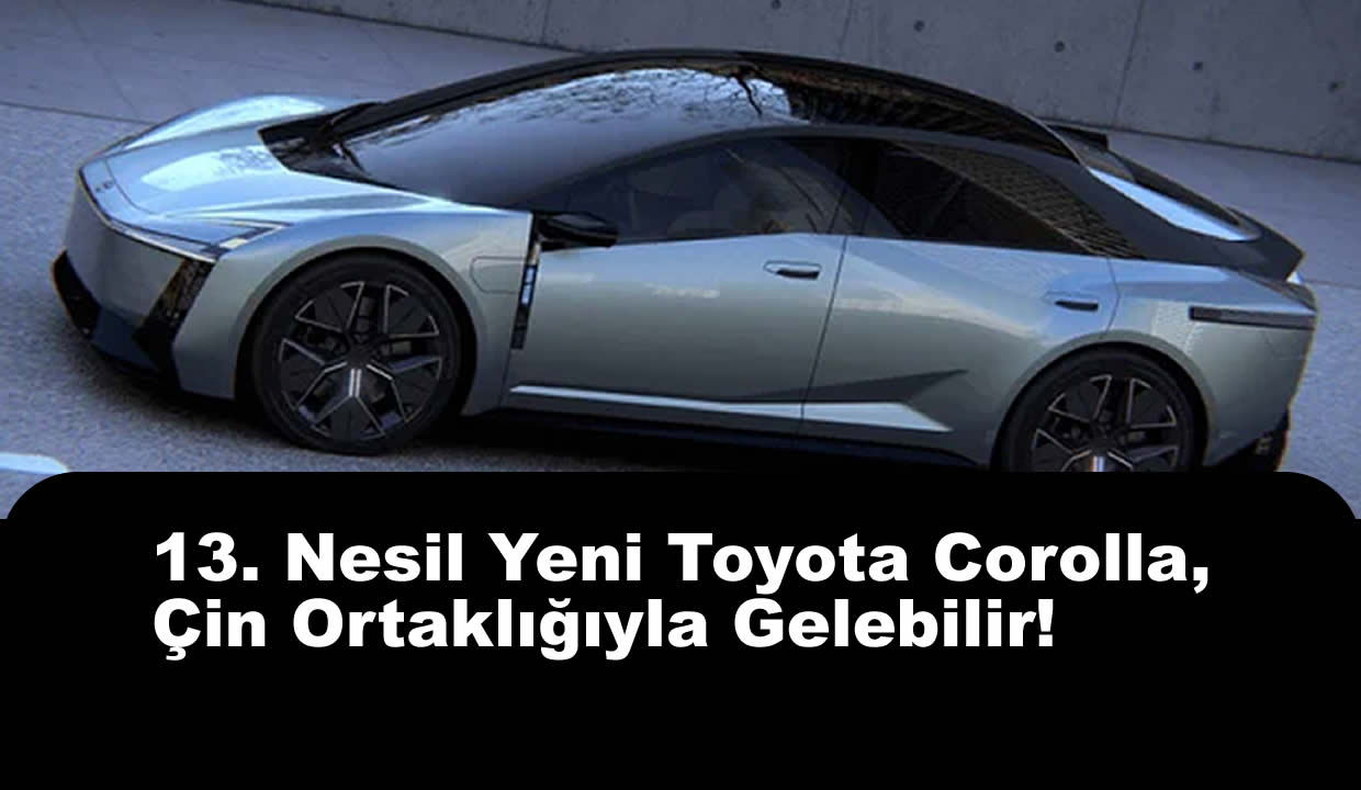 13. Nesil Yeni Toyota Corolla, Çin Ortaklığıyla Gelebilir!