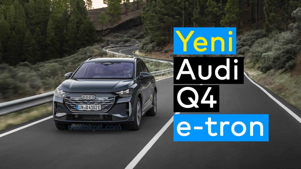 Yeni Audi Q4 e-tron 4.8 Milyon TL’den Satışa Çıktı